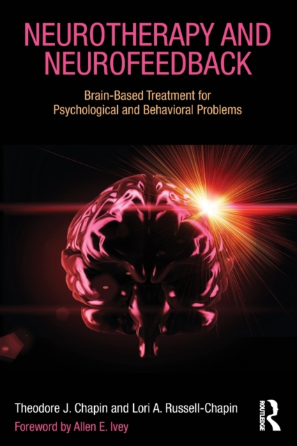 Neurotherapy and Neurofeedback: Brain-Based Treatment for Psychological and Behavioral Problems - Theodore J. Chapin