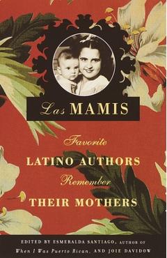 Coperta cărții 'Las Mamis: Favorite Latino Authors Remember Their Mothers - Esmeralda Santiago'