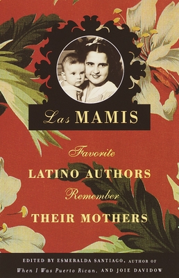 Coperta cărții 'Las Mamis: Favorite Latino Authors Remember Their Mothers - Esmeralda Santiago'