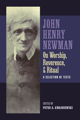 Newman on Worship, Reverence, and Ritual - Peter Kwasniewski