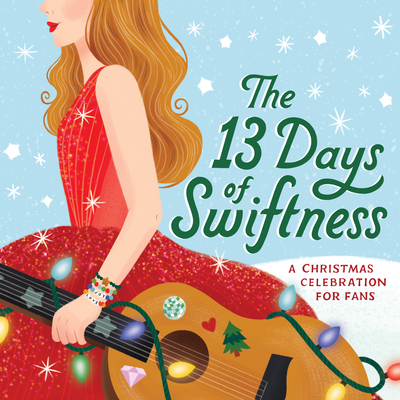 13 Days of Swiftness: A Christmas Celebration for Fans - Tiffany Garland