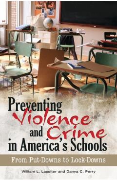 Poza produsului Preventing Violence and Crime in America's Schools: From Put-Downs to Lock-Downs - William L. Lassiter