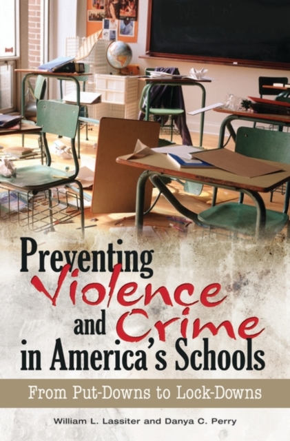 Preventing Violence and Crime in America's Schools: From Put-Downs to Lock-Downs - William L. Lassiter