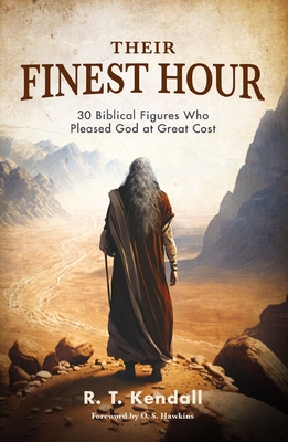 Their Finest Hour: 30 Biblical Figures Who Pleased God at Great Cost - R. T. Kendall