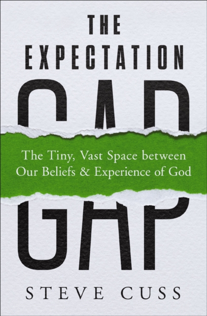 The Expectation Gap: The Tiny, Vast Space Between Our Beliefs and Experience of God - Steve Cuss