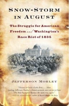 Poza produsului Snow-Storm in August: Snow-Storm in August: The Struggle for American Freedom and Washington's Race Riot of 1835 - Jefferson Morley