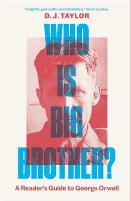 Who Is Big Brother?: A Reader's Guide to George Orwell - D. J. Taylor