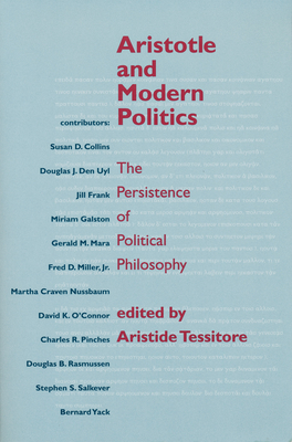 Aristotle and Modern Politics: The Persistence of Political Philosophy - Aristide Tessitore