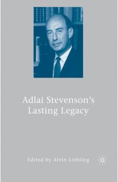 Coperta cărții 'Adlai Stevenson's Lasting Legacy - A. Liebling'