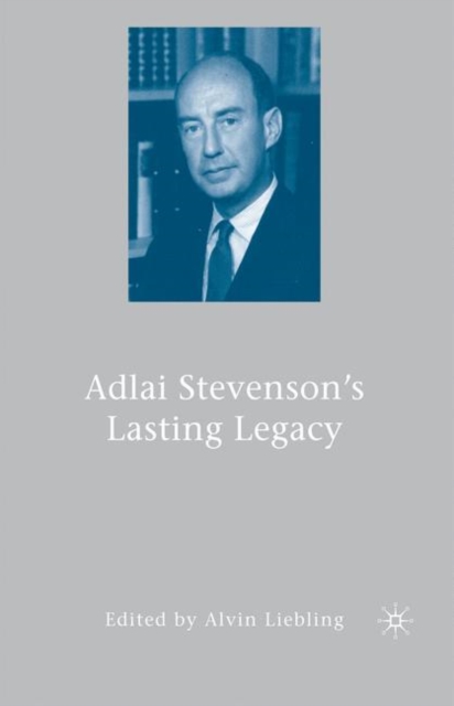 Adlai Stevenson's Lasting Legacy - A. Liebling