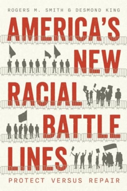 America's New Racial Battle Lines: Protect Versus Repair - Rogers M. Smith