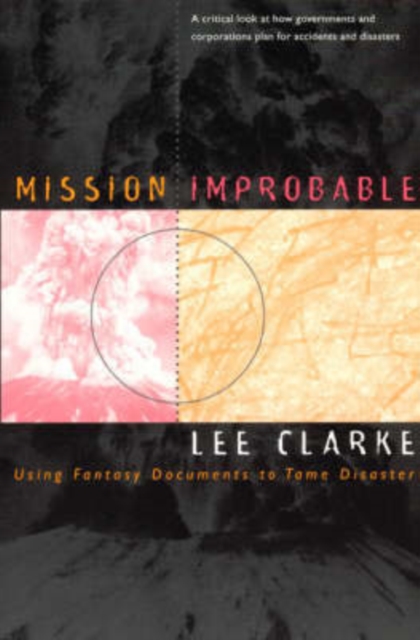 Mission Improbable: Using Fantasy Documents to Tame Disaster - Lee Clarke