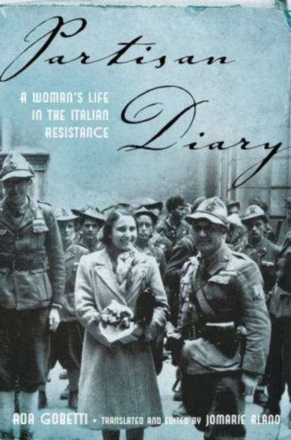 Partisan Diary: A Woman's Life in the Italian Resistance - Ada Gobetti