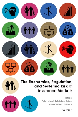 The Economics, Regulation, and Systemic Risk of Insurance Markets - Felix Hufeld