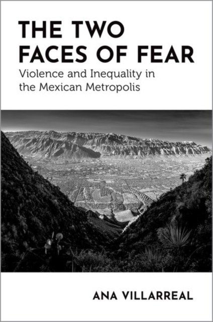 The Two Faces of Fear: Violence and Inequality in the Mexican Metropolis - Ana Villarreal