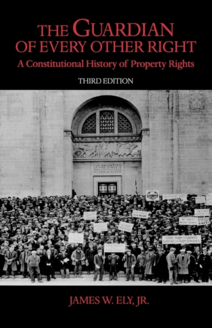 The Guardian of Every Other Right: A Constitutional History of Property Rights - James W. Ely