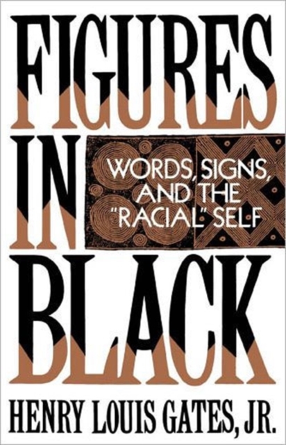 Figures in Black: Words, Signs, and the Racial Self - Henry Louis Gates