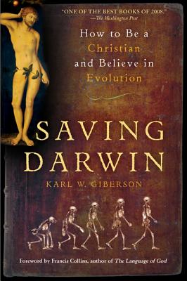 Saving Darwin: How to Be a Christian and Believe in Evolution - Karl Giberson