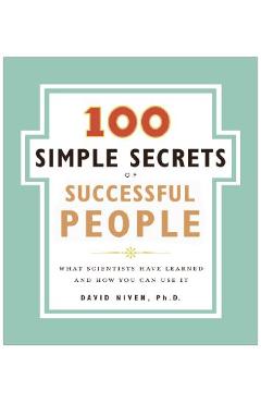 Coperta cărții 'The 100 Simple Secrets of Successful People: What Scientists Have Learned and How You Can Use It - David Niven'