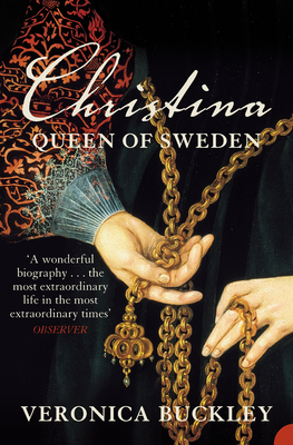 Christina Queen of Sweden: The Restless Life of a European Eccentric - Veronica Buckley