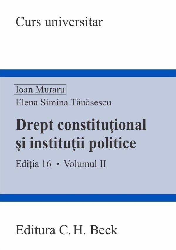 Drept constitutional si institutii politice Vol.2 Ed.16 - Ioan Muraru, Elena Simina Tanasescu