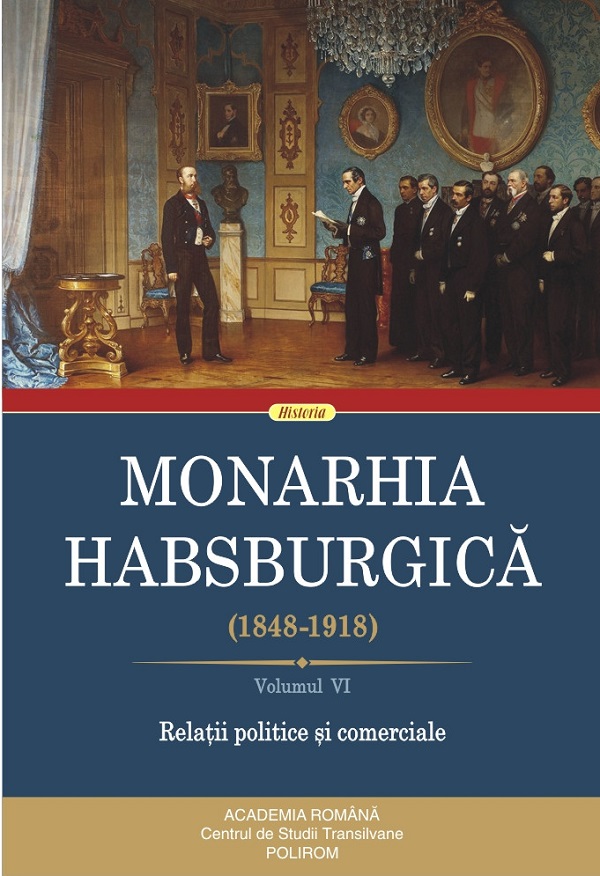 Monarhia Habsburgica 1848-1918 Vol.6: Relatii politice si comerciale