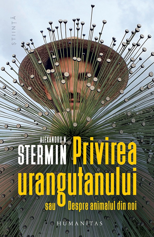 Privirea urangutanului sau Despre animalul din noi - Alexandru N. Stermin