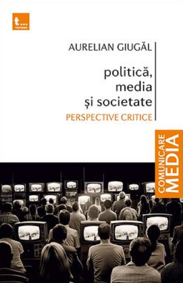 Politica, media si societate - Aurelian Giugal