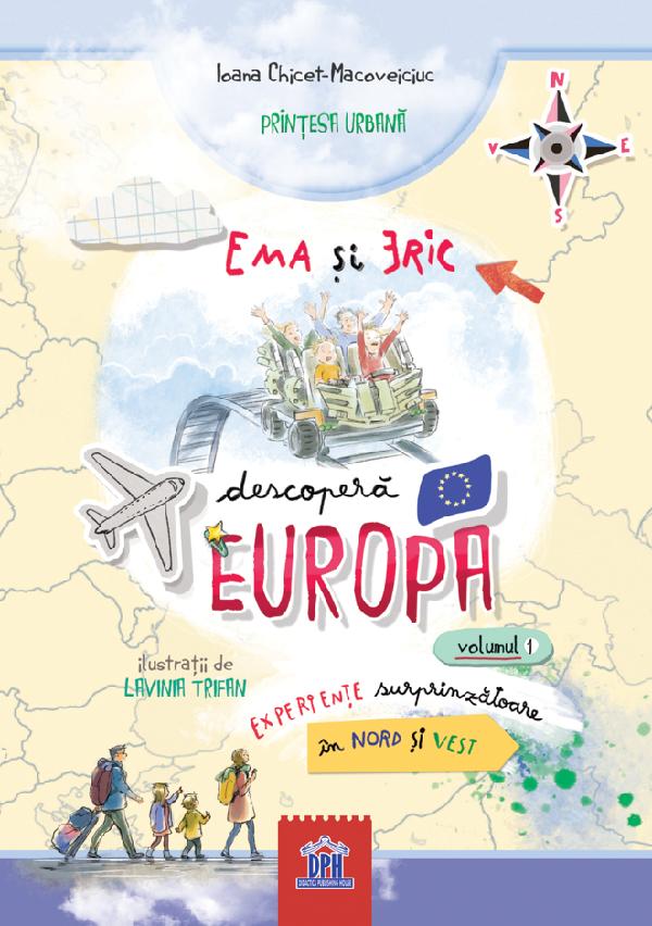 Ema si Eric descopera Europa Vol.1: Experiente surprinzatoare in Nord si Vest - Ioana Chicet-Macoveiciuc, Lavinia Trifan