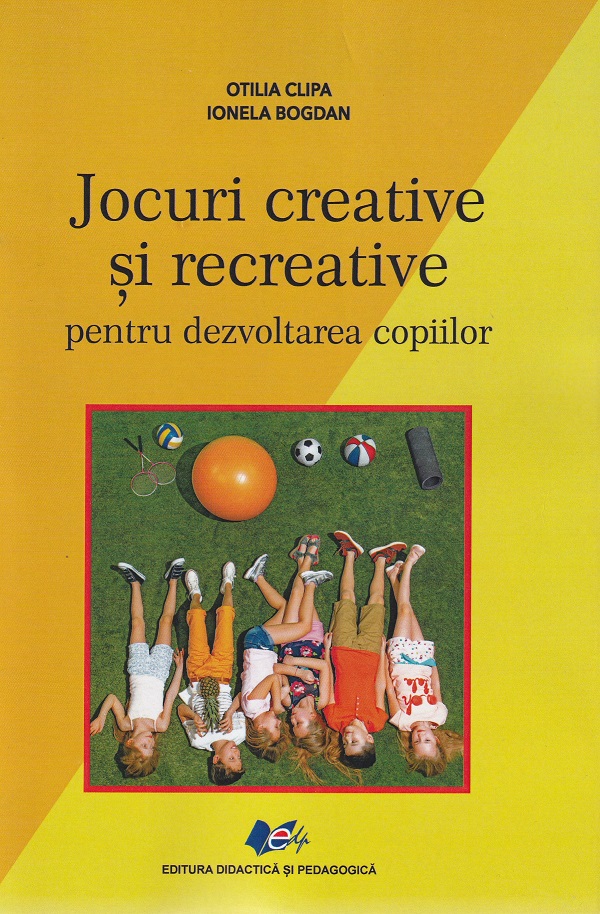 Jocuri creative si recreative pentru dezvoltarea copiilor - Otilia Clipa, Ionela Bogdan