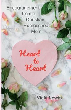 Coperta cărții 'Heart to Heart: Encouragement from a Christian Homeschool Mom - Vicki Lewis'