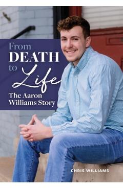 From Death to Life: The Aaron Williams Story