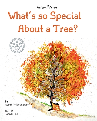 What's so Special About a Tree?: Celebrate the Amazing World of Trees Through Original Artwork and Enchanting Rhymes - Susan Polk Van Dusen