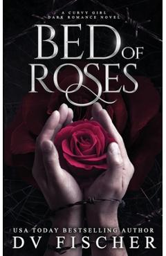 Coperta cărții 'Bed of Roses (A Curvy Girl Dark Romance Novel) - Dv Fischer'