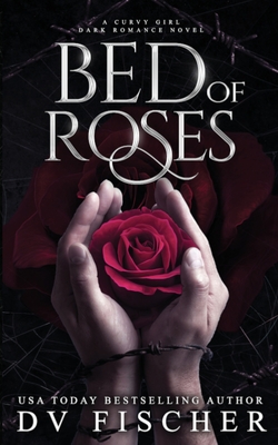 Coperta cărții 'Bed of Roses (A Curvy Girl Dark Romance Novel) - Dv Fischer'