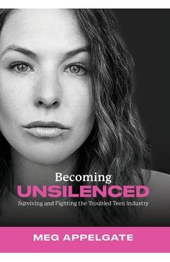 Poza produsului Becoming UNSILENCED: Surviving and Fighting the Troubled Teen Industry - Meg Appelgate
