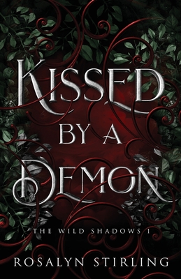 Kissed by a Demon: A Dark Fantasy Romance - Rosalyn Stirling