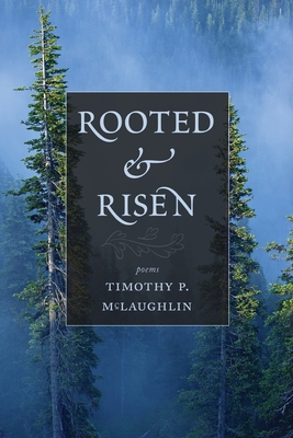 Rooted & Risen - Timothy P. Mclaughlin