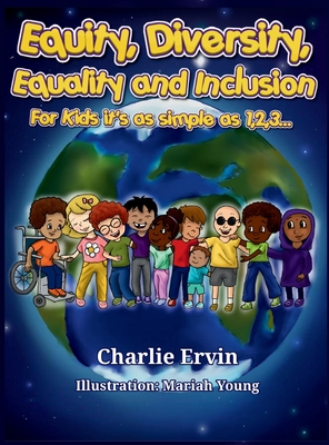 Equity, Diversity, Equality, and Inclusion for kids it's as simple as 1,2,3... - Charlie Ervin