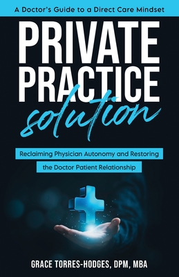 Coperta cărții 'Private Practice Solution: Reclaiming Physician Autonomy and Restoring the Doctor-Patient Relationship - Grace'