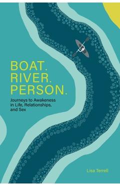 Coperta cărții 'Boat. River. Person.: Journeys to Awakeness in Life, Relationships, and Sex - Lisa Terrell'