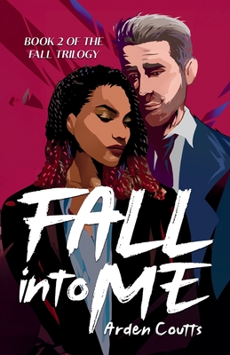 Fall Into Me: A Romantic Suspense Thriller - Arden Coutts