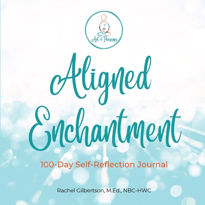 Aligned Enchantment: 100-Day Reflective Journey - Rachel Gilbertson