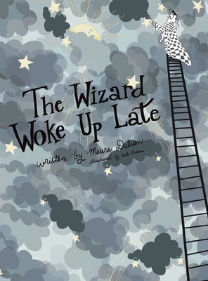 The Wizard Woke Up Late - Maura S. Dalian