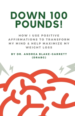 Coperta cărții 'Down 100 Pounds!: How I Use Positive Affirmations to Transform My Mind & Help Maximize My Weight Loss: : How I Use'