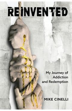 Coperta cărții 'Reinvented: My Journey of Addiction and Redemption - Mike Cinelli'
