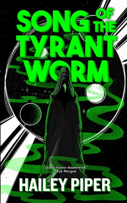 Song of the Tyrant Worm - Hailey Piper