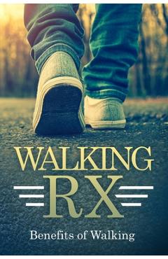 Coperta cărții 'Walking RX: Benefits of Walking - R. Ahmed'