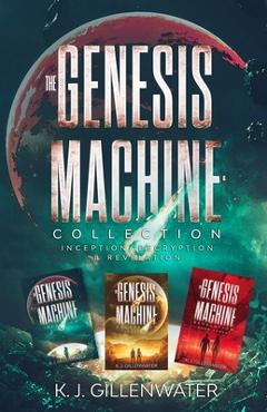 Coperta cărții 'The Genesis Machine Collection: Inception, Decryption, Revelation - K. J. Gillenwater'