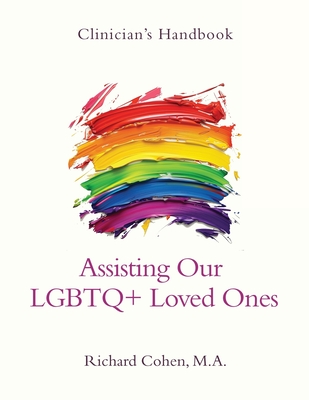 Clinician's Handbook: Assisting Our LGBTQ+ Loved Ones - Richard Cohen